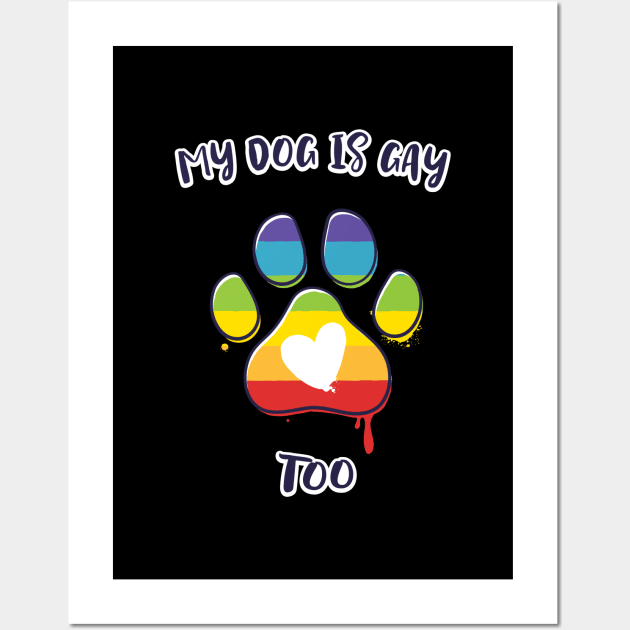 My Dog is Gay Too Wall Art by zoljo